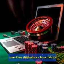 overflow dubladores brasileiros